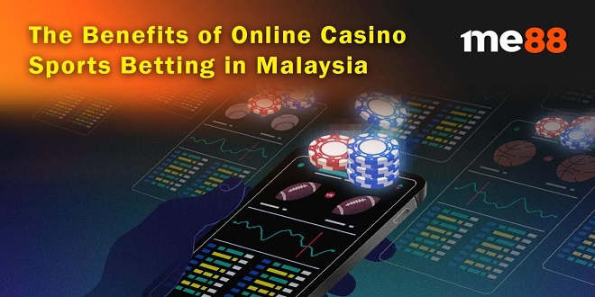 The Benefits of Online Casino Sports Betting in Malaysia