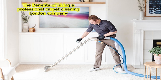 The Benefits of hiring a professional carpet cleaning London company