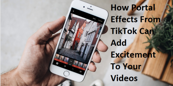 How Portal Effects From TikTok Can Add Excitement To Your Videos